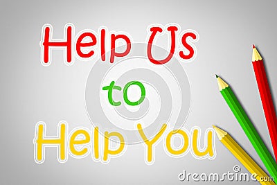 Help Us To Help You Concept