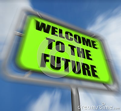 Welcome to the Future Sign Displays Imminent Arrival of Time