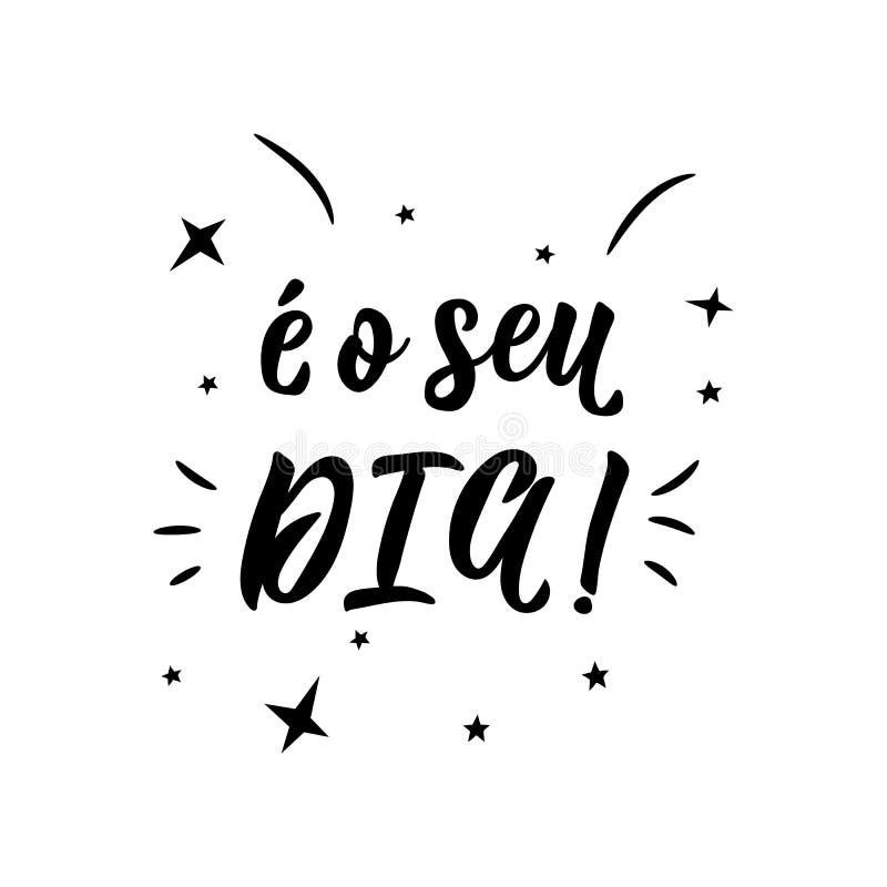 It`s Your Day in Portuguese. Ink Illustration with Hand-drawn Lettering. E  O Seu Dia Ilustração Stock - Ilustração de projeto, etiqueta: 148759864