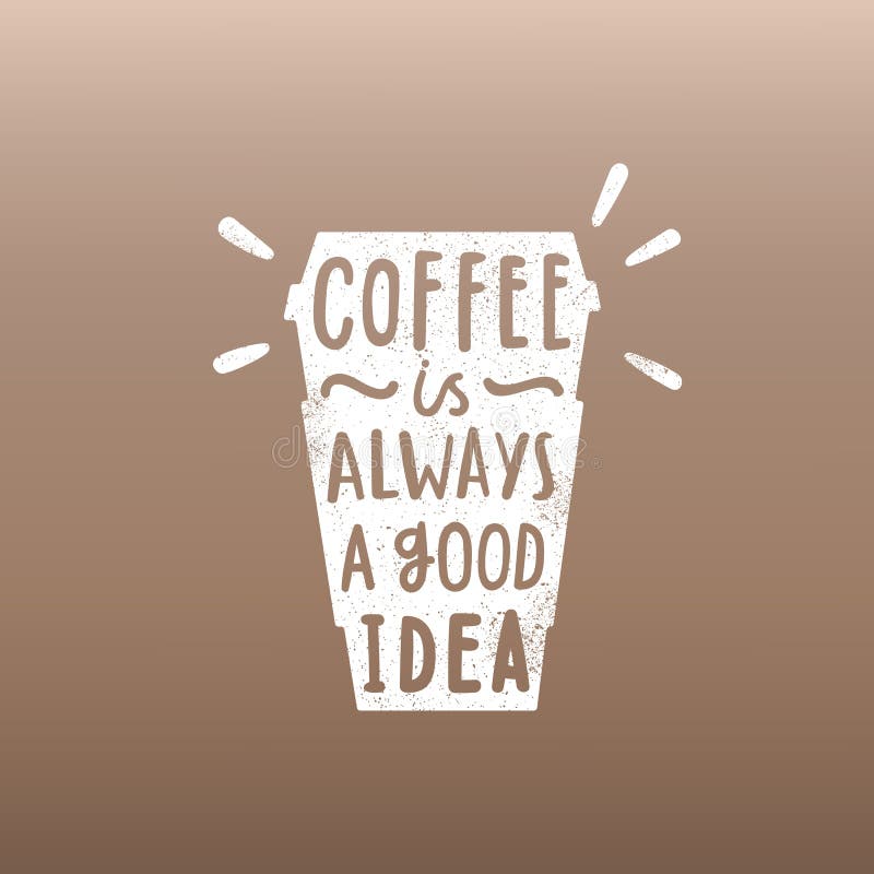 Всегда хорошая идея. Кофе это всегда хорошая идея. Coffee always a good idea. На кружке Coffee is always a good idea. Табличкк coffe is always a good idea.