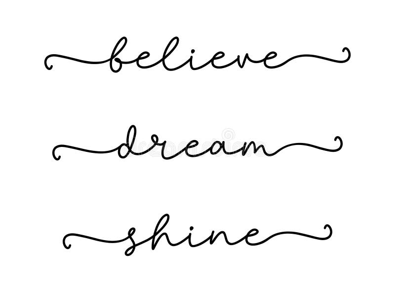 BELIEVE, DREAM, SHINE. Modern calligraphy quote line script words- believe, dream, shine. Hand drawn modern cursive font text - believe, dream, shine. Print for tee, t-shirt. BELIEVE, DREAM, SHINE. Modern calligraphy quote line script words- believe, dream, shine. Hand drawn modern cursive font text - believe, dream, shine. Print for tee, t-shirt.