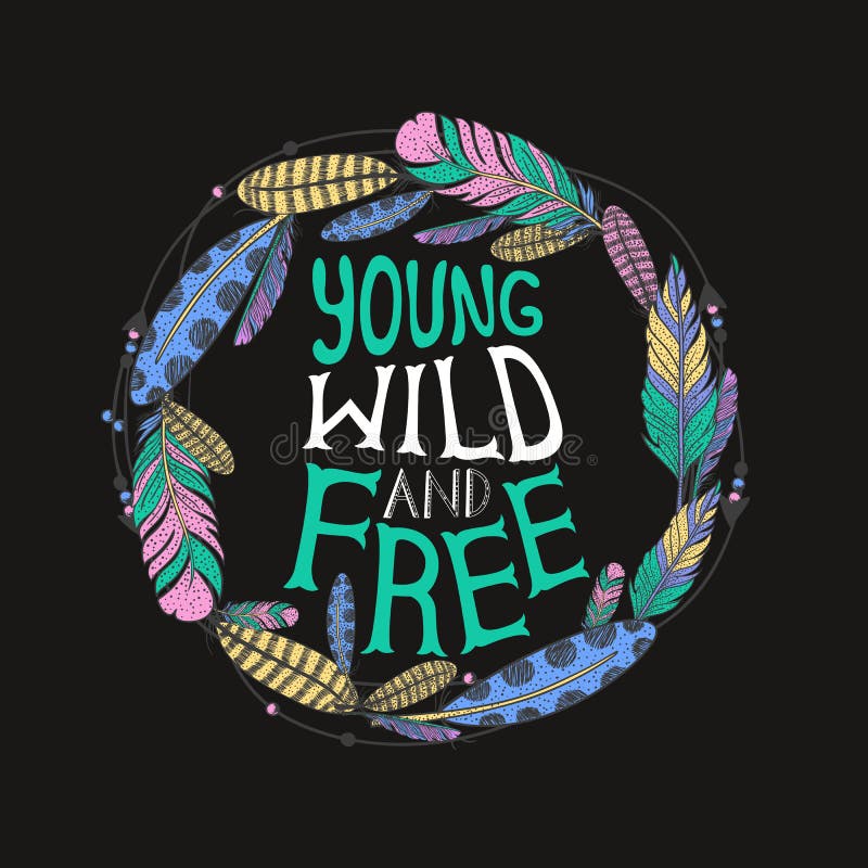 Hand drawn typography poster with feathers. "Young wild and free", hand lettering quote. Vector illustration. Hand drawn typography poster with feathers. "Young wild and free", hand lettering quote. Vector illustration