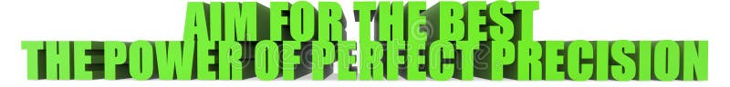 Aim for the Best The Power of Perfect Precision, 3d text stock illustration