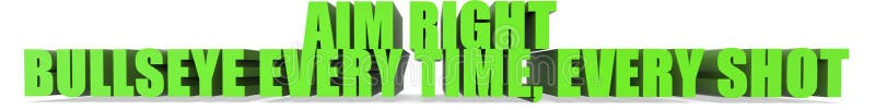 Aim Right Bullseye Every Time Every Shot, 3d text vector illustration