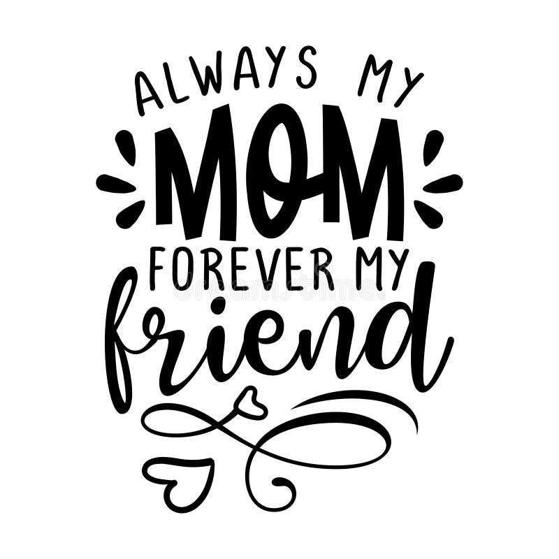 Always My Mom, Forever My Friend - Funny Hand Drawn Calligraphy Text ...