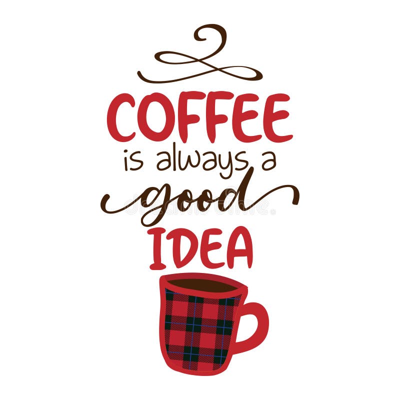 Free Free 251 Svg Coffee Is Always A Good Idea SVG PNG EPS DXF File
