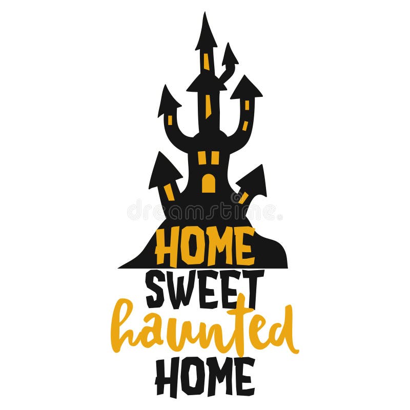 Home Sweet Haunted Home - Halloween Quote on Black Background. Stock Vector - Illustration of black, funny: 199337853 Home Sweet Haunted Home - Halloween Quote on Black Background. Stock Vector - Illustration of black, funny: 199337853