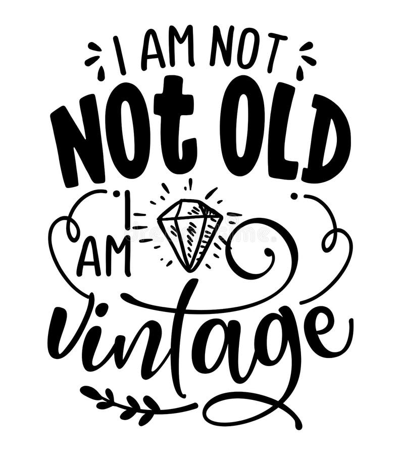 I am not old, I am vintage