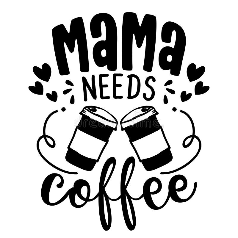 Download Mama Needs Coffee Concept With Coffee Cup Stock Vector Illustration Of Message Handwritten 208890511