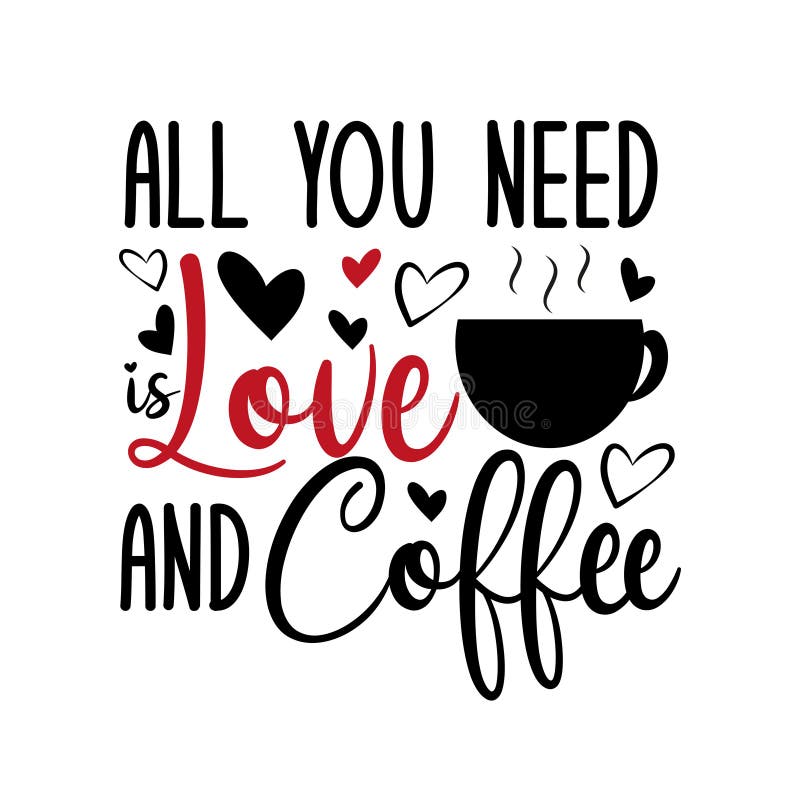 All you need is love and coffee-funny calligraphy text with, caffee cup and...