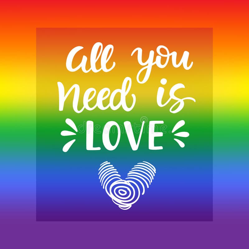 All you need is love. Gay pride slogan with hand written lettering on a rainbow spectrum flag background. Poster, placard, t shirt print vector design. All you need is love. Gay pride slogan with hand written lettering on a rainbow spectrum flag background. Poster, placard, t shirt print vector design