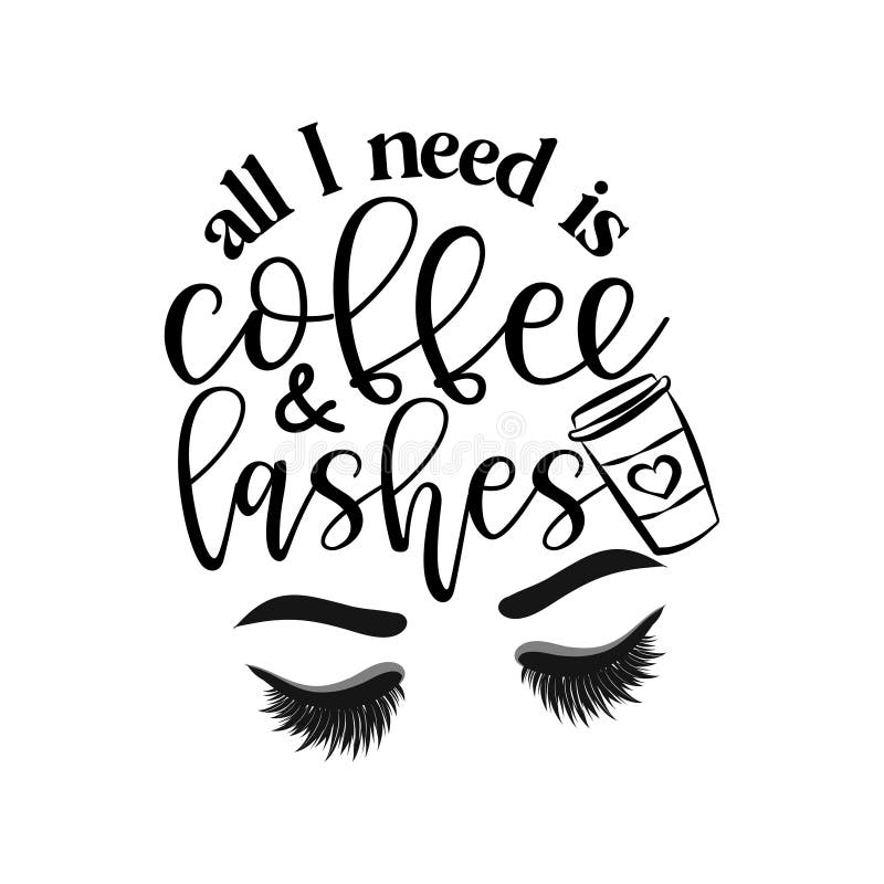 All I need is coffee and lashes - Vector eps poster with eyelashes and latte. Brush calligraphy isolated on white background. Feminism slogan with hand drawn lettering. All I need is coffee and lashes - Vector eps poster with eyelashes and latte. Brush calligraphy isolated on white background. Feminism slogan with hand drawn lettering.