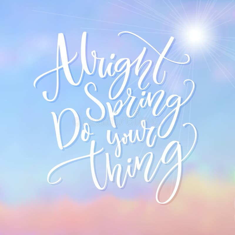 Alright Spring, Do Your Thing. Funny Inspirational Quote about Spring  Season Coming Stock Vector - Illustration of leaf, happy: 86072822