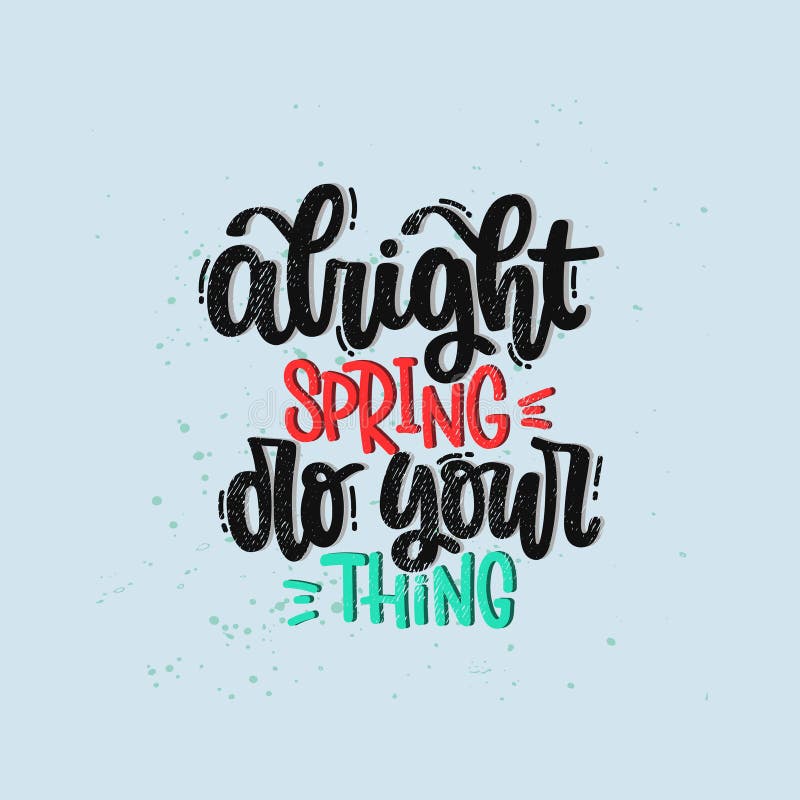 Alright Spring Do Your Thing Funny Inspirational Quote About Spring Season Coming Stock Vector Illustration Of Bright Design Alright Spring Do Your Thing Funny Inspirational Quote About Spring Season Coming Stock Vector Illustration Of Bright Design