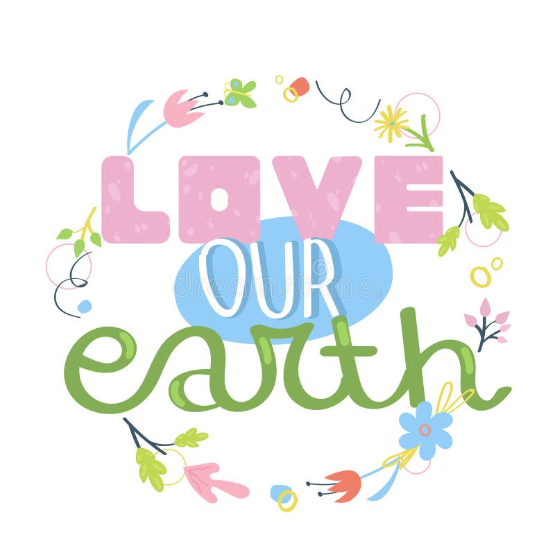 Love our earth - hand drawn slogan. Concept of environment protection and ecology. Earth Day posters. Love our earth - hand drawn slogan. Concept of environment protection and ecology. Earth Day posters.