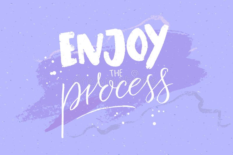 Appreciez Le Processus Citation De Motivation Texte Manuscrit Sur Le Fond Abstrait Violet En Pastel Enonciation Inspiree Illustration De Vecteur Illustration Du Lettrage Encre