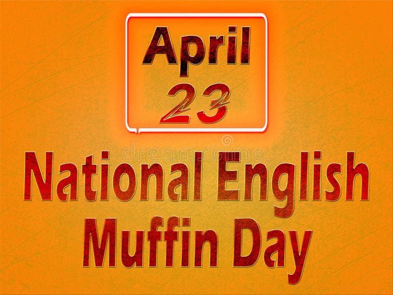 23 April, National English Muffin Day, Text Effect on Orange Background