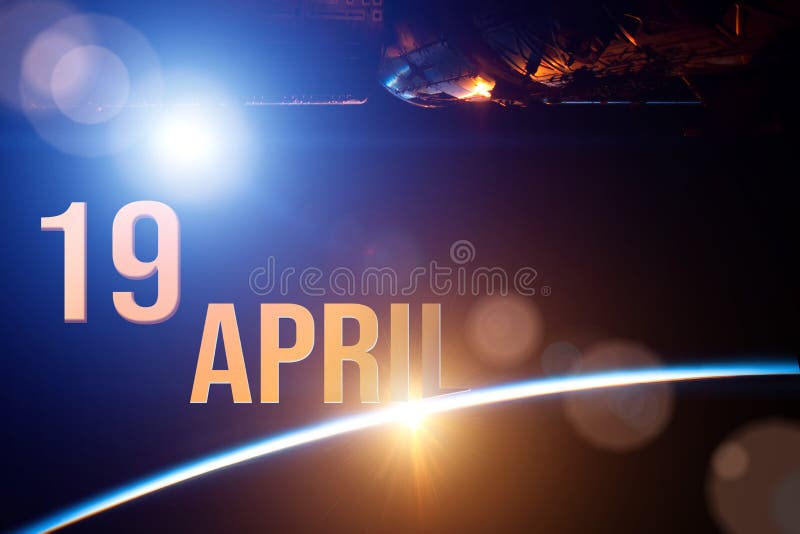 April 19th. Day 19 of Month, Calendar Date. the Spaceship Near Earth