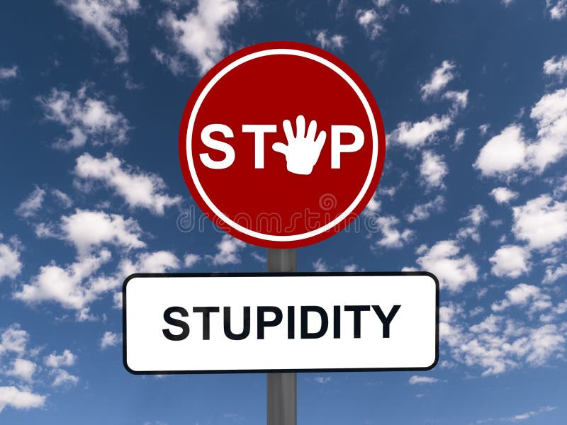 A traffic sign with stop sign and a plaque with the word stupidity under it. A traffic sign with stop sign and a plaque with the word stupidity under it.