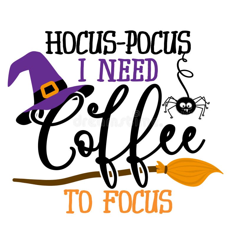 Hocus focus, I need coffee to focus - Halloween quote on white background with broom and witch hat