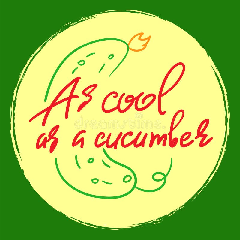 As Cool As a Cucumber - Handwritten Funny Motivational Quote. American  Slang, Urban Dictionary Stock Vector - Illustration of quote, pickle:  118325401