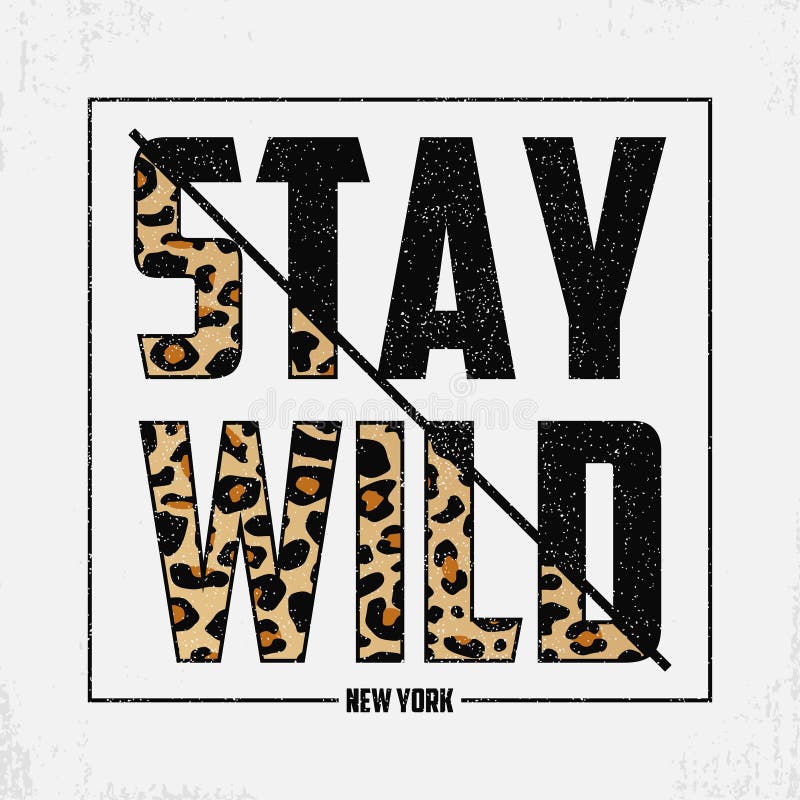 Aufenthalt wild - zusammengesetzter Slogan mit Leopardbeschaffenheit T-Shirt Typografiedruck mit Tierhaut T-Shirt modischer Druck