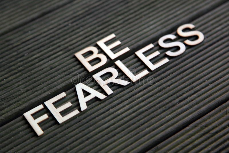 Encouraging words to be fearless. Encouraging words to be fearless