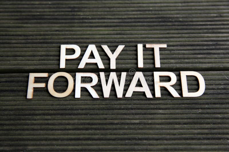 Encouraging words that says to pay it forward. Encouraging words that says to pay it forward