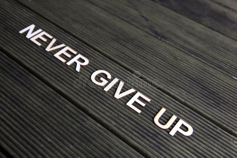 Encouraging words to never give up. Encouraging words to never give up