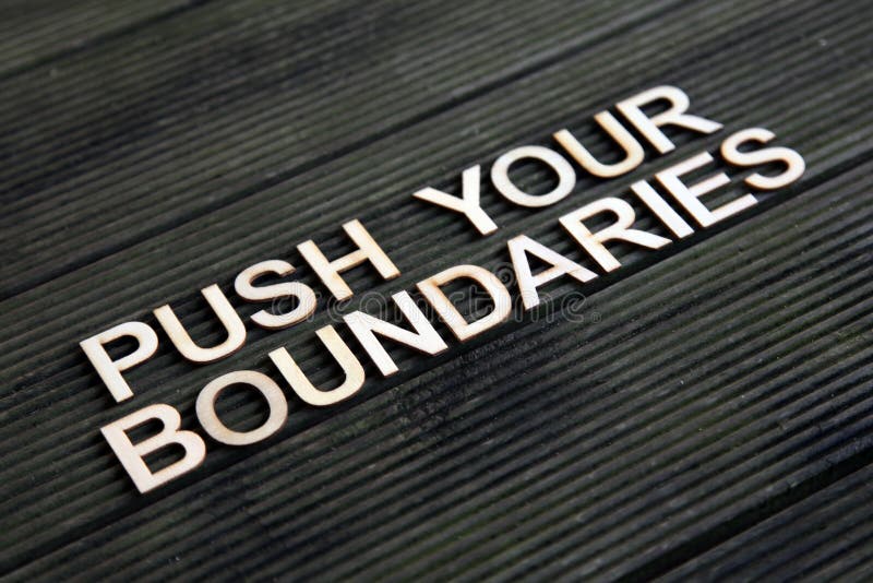 Encouraging words that says to push your boundaries. Encouraging words that says to push your boundaries