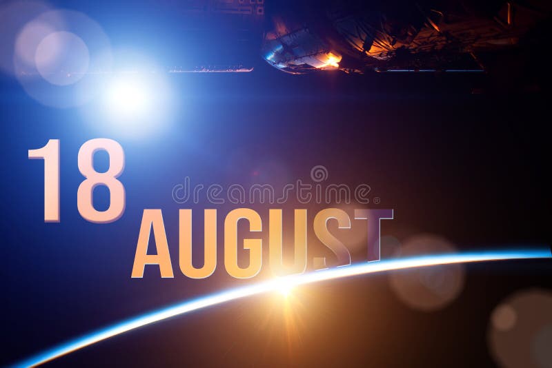 August 18th. Day 18 of Month, Calendar Date. the Spaceship Near Earth