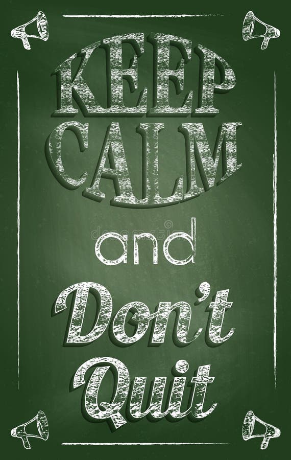 Keep calm and don‘t quit quote. Vintage style chalkboard design. Keep calm and don‘t quit quote. Vintage style chalkboard design.