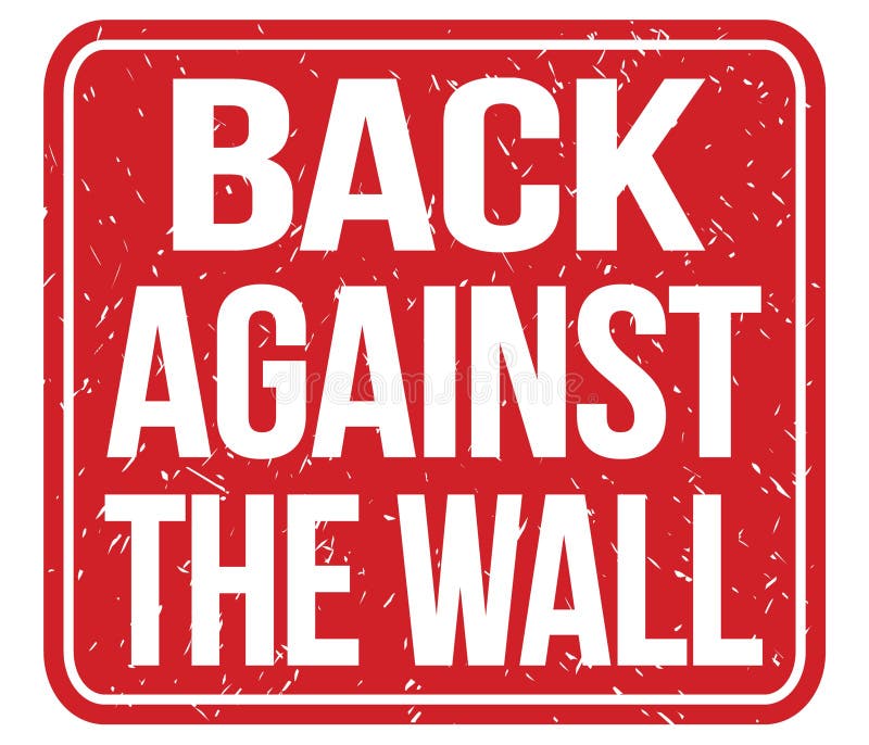 BACK AGAINST the WALL, Text Written on Red Stamp Sign Stock