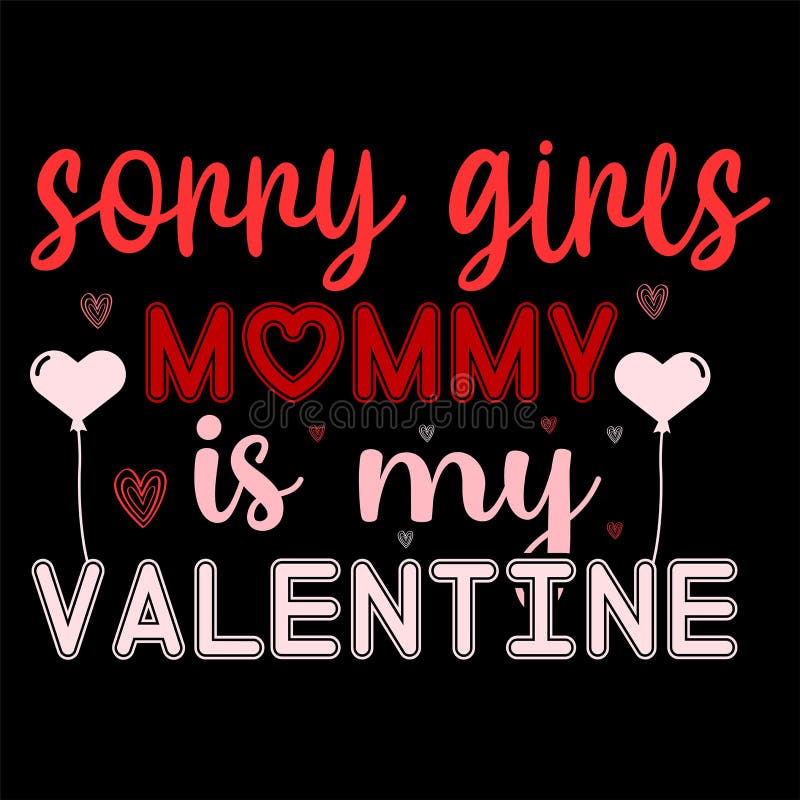 Sorry Girls Mommy is My Valentine, 14 February Typography Design Stock