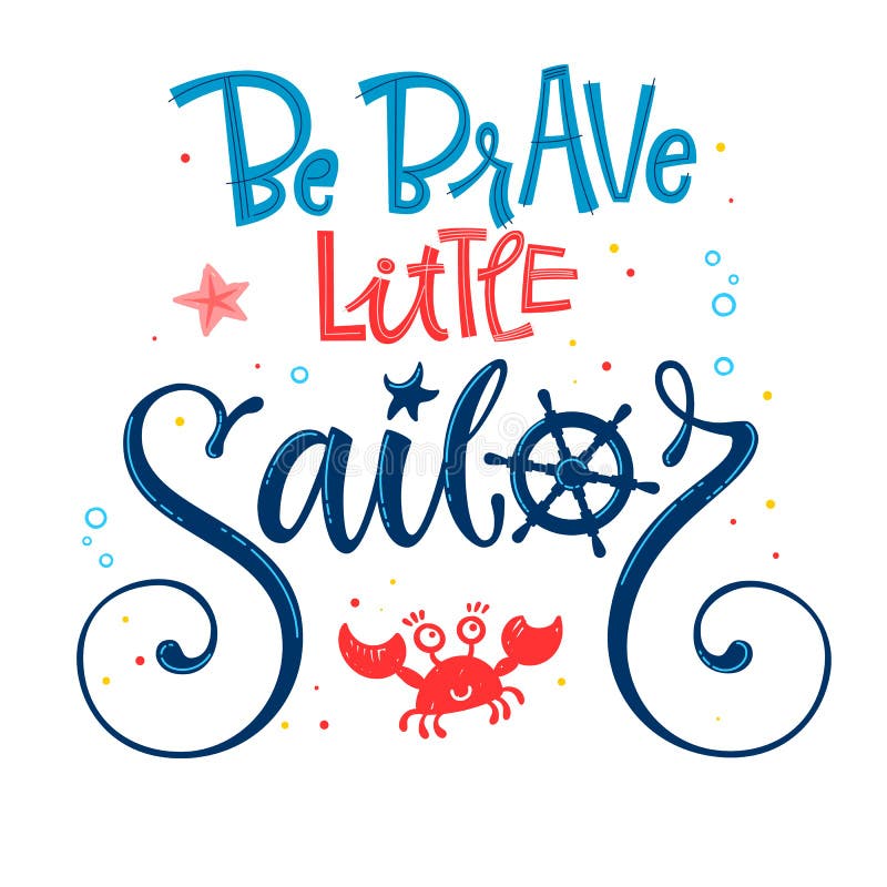 Be Brave little sailor quote. Baby shower hand drawn calligraphy, grotesque script style lettering logo phrase