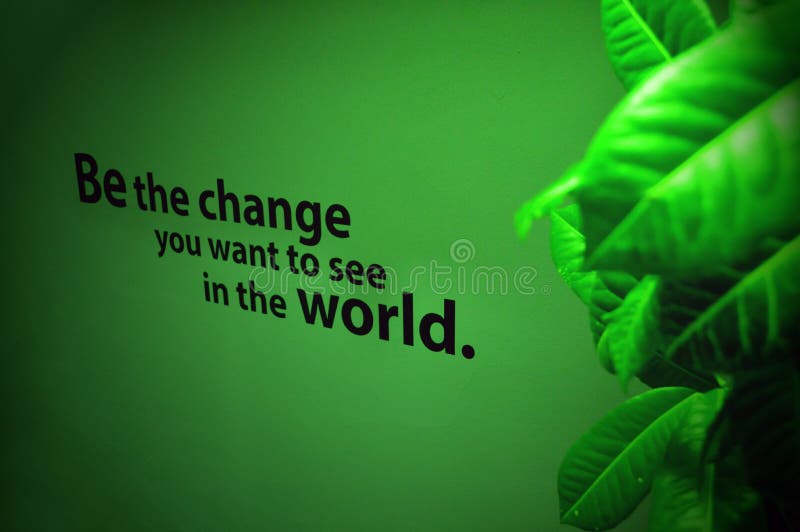 Be the Change you want to see in the world royalty free stock photos Be the Change you want to see in the world royalty free stock photos