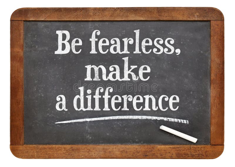 Be fearless, make a difference