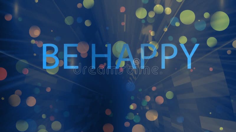 Be Happy text animation over colorful circles on blue background royalty free illustration