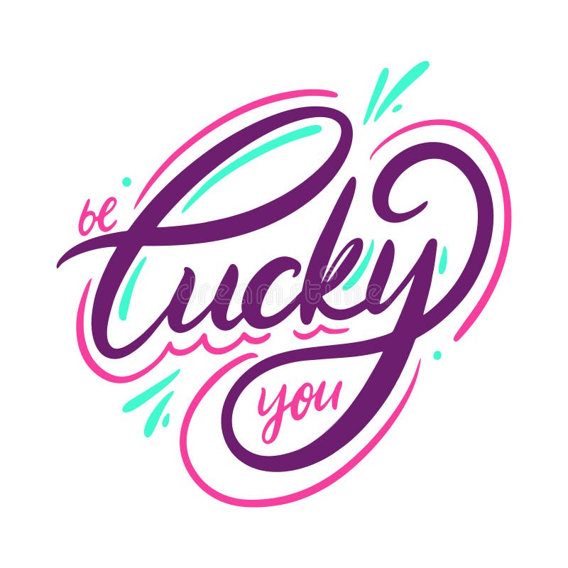 Be Lucky You Phrase. Hand drawn vector lettering. Motivational quote. Modern brush stock illustration Be Lucky You Phrase. Hand drawn vector lettering. Motivational quote. Modern brush stock illustration