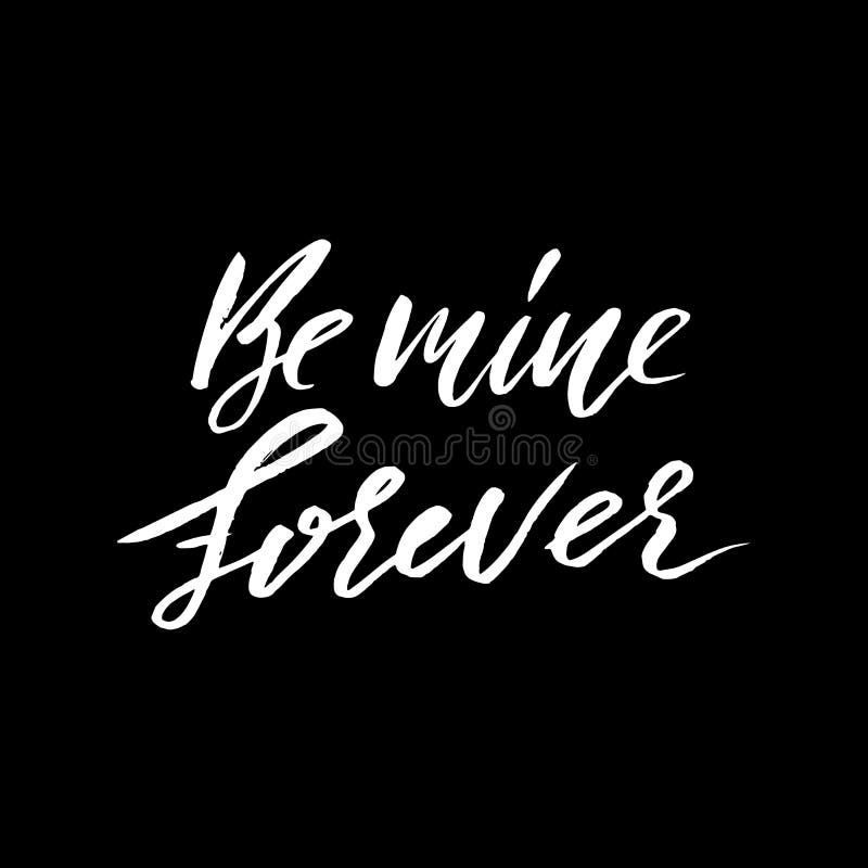 Be Mine Forever. Hand Lettering, White Ink Calligraphy Isolated on Black  Background. Stock Vector - Illustration of female, isolated: 83463259