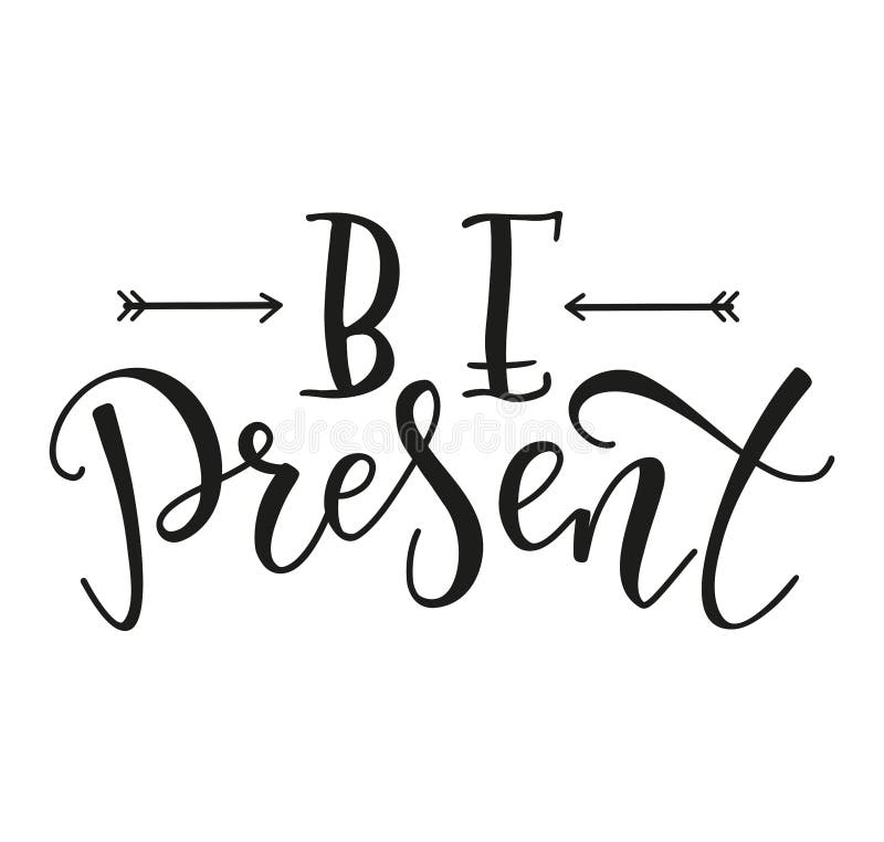 Be present, motivational calligraphy, black vector text isolated on white background. Lettering for psychology events