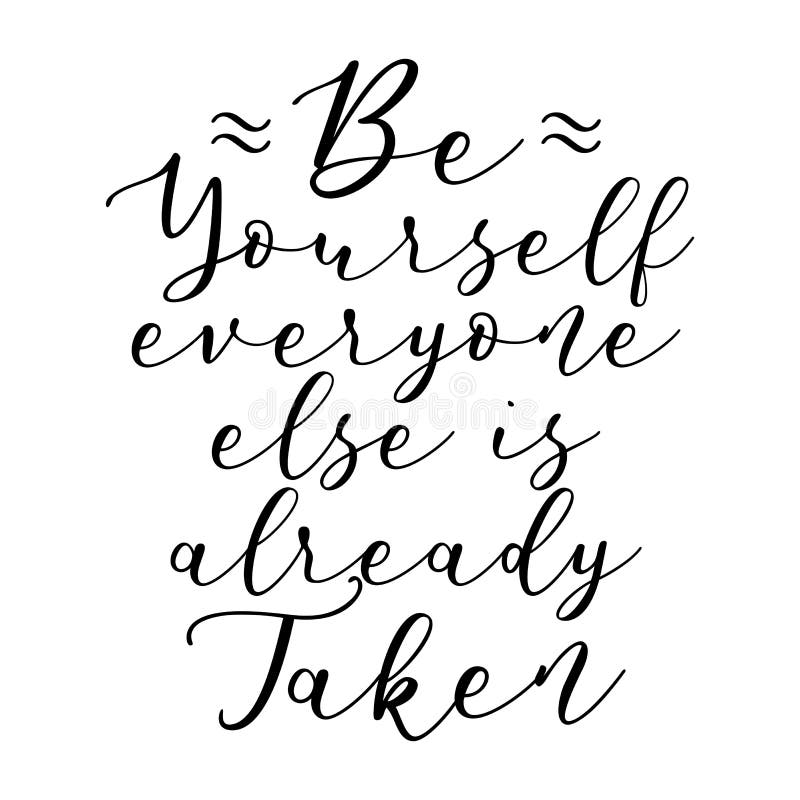 Be Yourself Everyone Else is Already Taken. Handwriting Inspirational ...