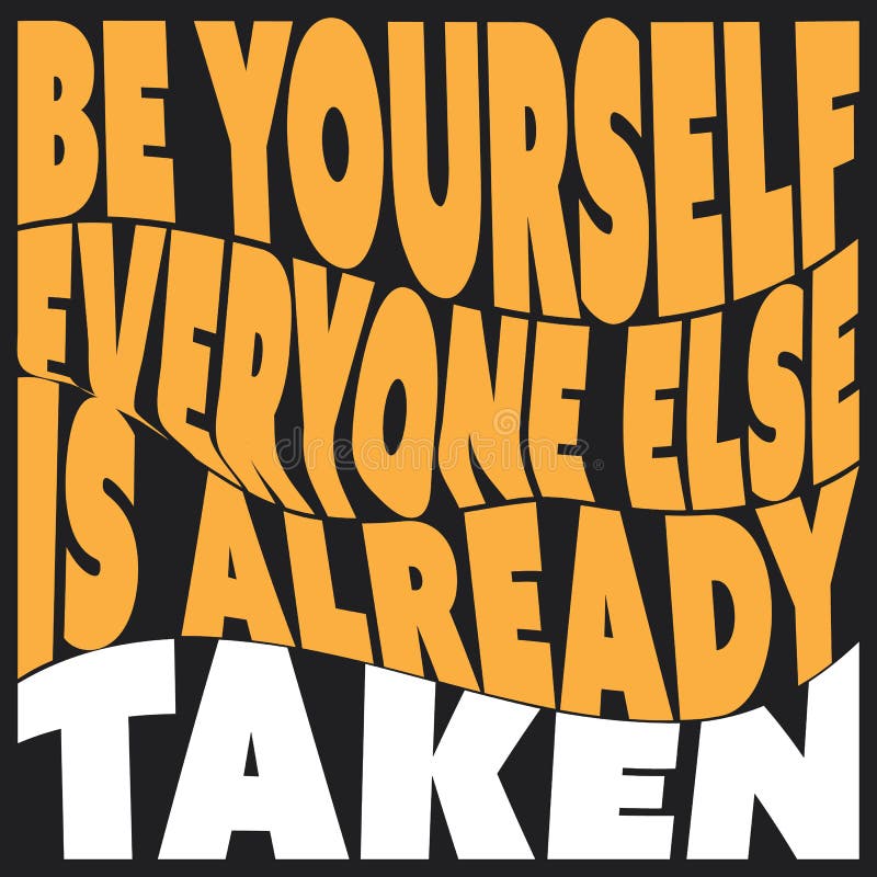 Be Yourself, Everyone Else is Already Taken Inspirational Typography, Quote, Slogan, Saying