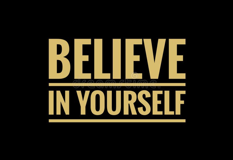 Believe in Yourself Written in Bold Yellow Text Isolated on Black Background.  Inspirational, Motivational Quotes. Stock Illustration - Illustration of  logo, isolated: 227918379