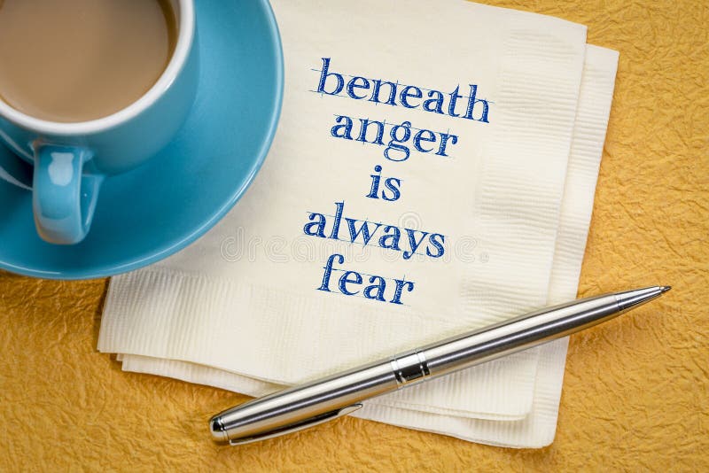 Beneath anger is always fear