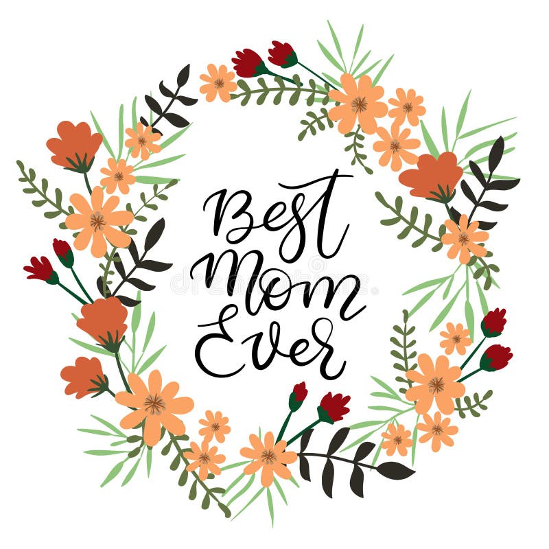 Best Mom Ever. Greeting Card with flowers and hand lettering text