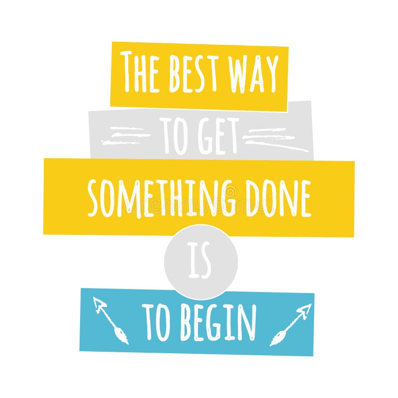 The best way to get something done is to begin quote lettering. stock illustration The best way to get something done is to begin quote lettering. stock illustration