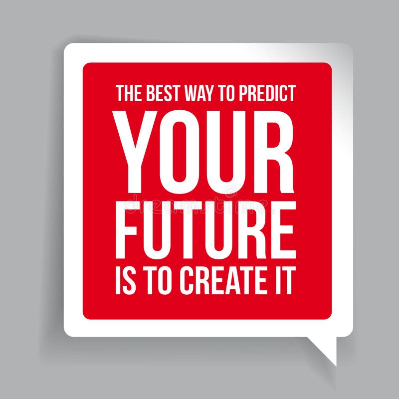 The Best Way To Predict Your Future is To Create it. Motivationa Stock