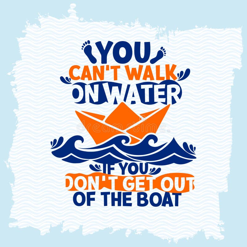 Bibelbeschriftung Christian Art Sie können ` t Weg auf Wasser, wenn Sie ` t verlassen ein Boot anziehen