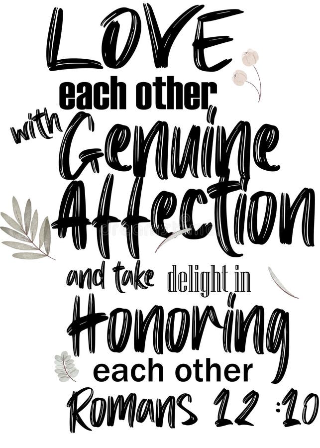 \  Love each other with genuine affection and take delight in honoring each other Romans 12 10